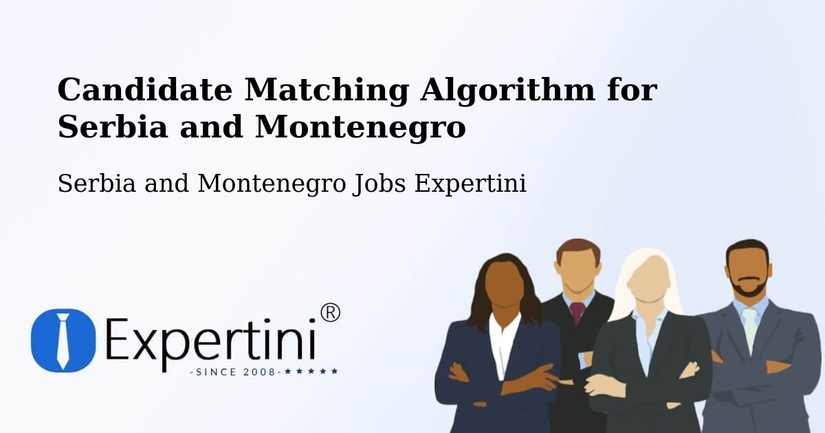 Candidate Matching Algorithm Overview – Six Mile - Serbia and Montenegro Jobs Expertini